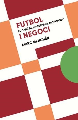 FUTBOL I NEGOCI : EL CAMÍ DE LA GESPA AL MONOPOLY | 9788491911654 | MENCHÉN, MARC