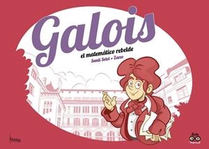 GALOIS, EL MATEMÁTICO REBELDE | 9788418101342 | PEREZ / SELVI
