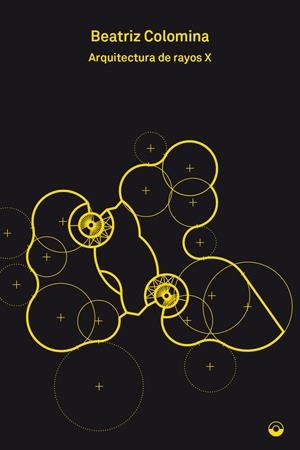 ARQUITECTURA DE RAYOS X | 9788494969485 | COLOMINA, BEATRIZ