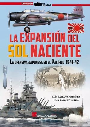 EXPANSIÓN DEL SOL NACIENTE, LA. LA OFENSIVA JAPONESA EN EL PACÍFICO 1941-42 | 9788417816391 | VÁZQUEZ GARCÍA, JUAN