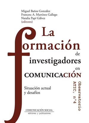 FORMACIÓN DE INVESTIGADORES EN COMUNICACION, LA | 9788417600433 | BAÑOS GONZALEZ, MIGUEL