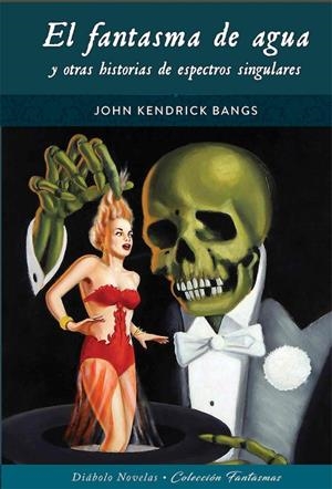 FANTASMA DE AGUA Y OTRAS HISTORIAS DE ESPECTROS SINGULARES, EL | 9788418320255 | KENDRICK BANGS, JOHN