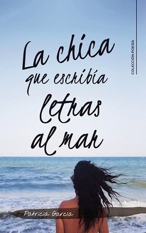 CHICA QUE ESCRIBÍA LETRAS AL MAR, LA | 9788417984427 | GARCÍA, PATRICIA