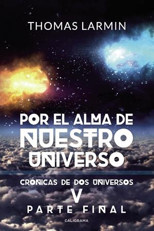 CRÓNICAS DE DOS UNIVERSOS 04. POR EL ALMA DE NUESTRO UNIVERSO | 9788417915483 | LARMIN, THOMAS