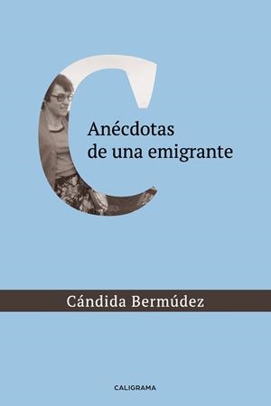 ANÉCDOTAS DE UNA EMIGRANTE | 9788417856113 | BERMÚDEZ, CÁNDIDA