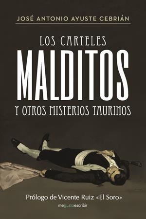 CARTELES MALDITOS Y OTROS MISTERIOS TAURINOS, LOS | 9788491128496 | AYUSTE CEBRIÁN, JOSÉ ANTONIO