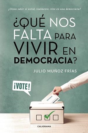 ¿QUÉ NOS FALTA PARA VIVIR EN DEMOCRACIA? | 9788417669102 | MUÑOZ FRÍAS, JULIO