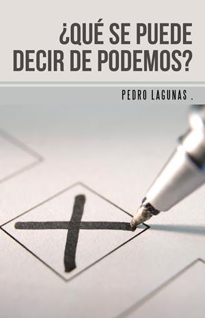 ¿QUÉ SE PUEDE DECIR DE PODEMOS? | 9788491122012 | LAGUNAS, PEDRO