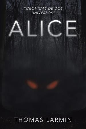 CRÓNICAS DE DOS UNIVERSOS 01. ALICE | 9788491123569 | LARMIN, THOMAS