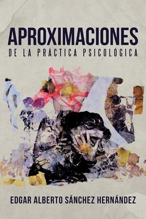 APROXIMACIONES DE LA PRÁCTICA PSICOLÓGICA | 9788491123811 | SÁNCHEZ HERNÁNDEZ, EDGAR ALBERTO