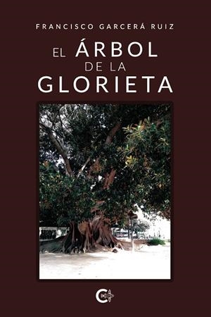 ÁRBOL DE LA GLORIETA, EL | 9788418152047 | GARCERÁ RUIZ, FRANCISCO