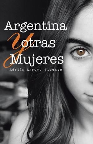 ARGENTINA Y OTRAS MUJERES | 9788491123958 | ARROYO VICENTE, ADRIÁN