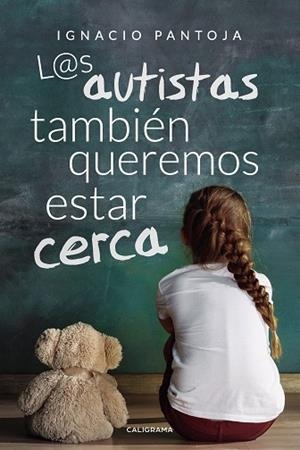 AUTISTAS TAMBIÉN QUEREMOS ESTAR CERCA, L@AS | 9788417947101 | PANTOJA, IGNACIO