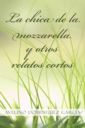 CHICA DE LA MOZZARELLA Y OTROS RELATOS CORTOS, LA | 9788491123996 | DOMÍNGUEZ GARCÍA, AVELINO