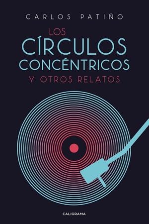CÍRCULOS CONCÉNTRICOS Y OTROS RELATOS, LOS | 9788417984465 | PATIÑO, CARLOS