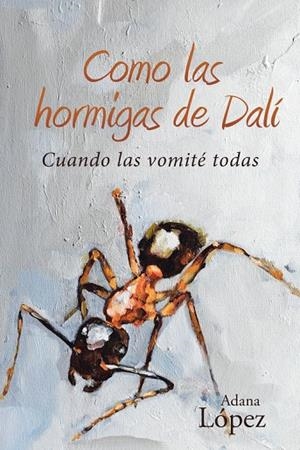 COMO LAS HORMIGAS DE DALÍ | 9788491123637 | LÓPEZ, ADANA