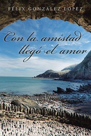 CON LA AMISTAD LLEGÓ EL AMOR | 9788491121619 | GONZÁLEZ LÓPEZ, FÉLIX