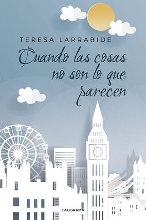 CUANDO LAS COSAS NO SON LO QUE PARECEN | 9788417587840 | LARRABIDE, TERESA
