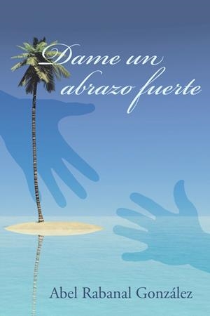 DAME UN ABRAZO FUERTE | 9788491123880 | RABANAL GONZÁLEZ, ABEL