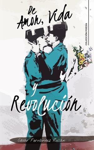 DE AMOR, VIDA Y REVOLUCIÓN | 9788418073243 | FERNÁNDEZ ROLLÁN, CÉSAR