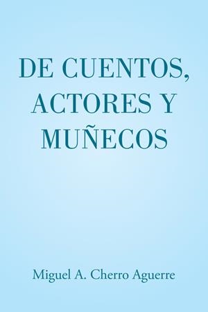 DE CUENTOS, ACTORES Y MUÑECOS | 9788491126348 | CHERRO AGUERRE, MIGUEL A.