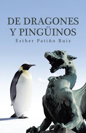 DE DRAGONES Y PINGÜINOS | 9788491126089 | PATIÑO RUIZ, ESTHER