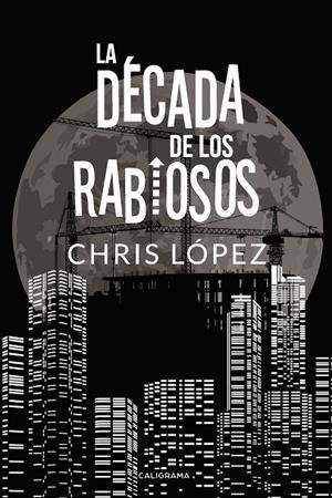DÉCADA DE LOS RABIOSOS, LA | 9788417533045 | LÓPEZ, CHRIS