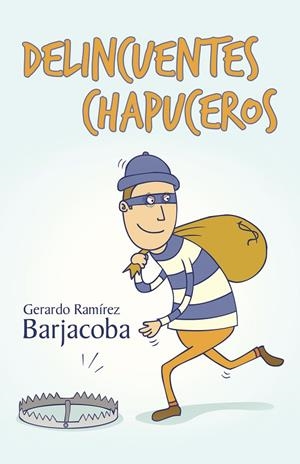 DELINCUENTES CHAPUCEROS | 9788491122593 | RAMÍREZ BARJACOBA, GERARDO