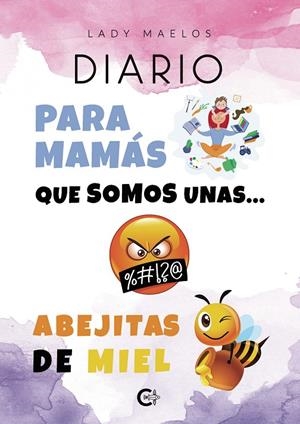 DIARIO PARA MAMÁS QUE SOMOS UNAS? ABEJITAS DE MIEL | 9788418500015 | MAELOS, LADY