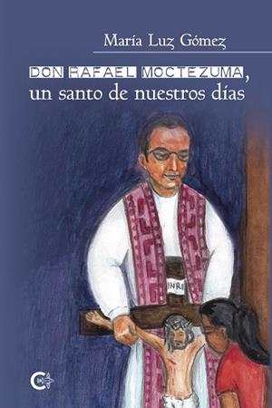 DON RAFAEL MOCTEZUMA, UN SANTO DE NUESTROS DÍAS | 9788418203220 | GÓMEZ, MARÍA LUZ