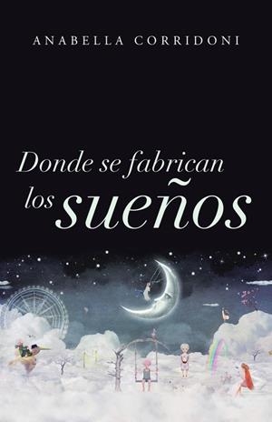DONDE SE FABRICAN LOS SUEÑOS | 9788491124214 | CORRIDONI, ANABELLA