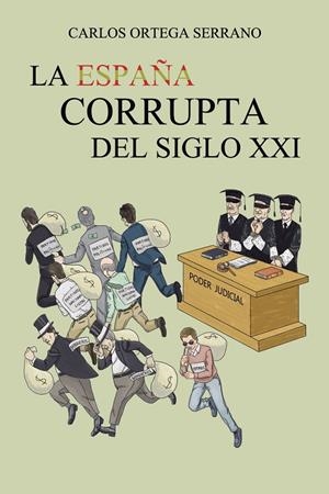 ESPAÑA CORRUPTA DEL SIGLO XXI, LA | 9788491120810 | ORTEGA SERRANO, CARLOS