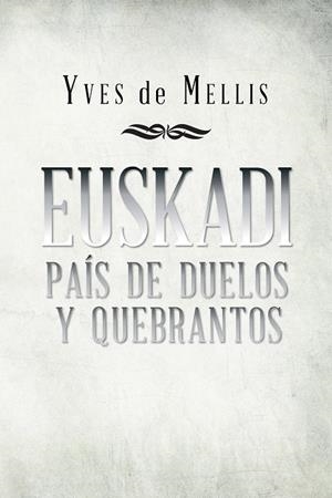 EUSKADI PAÍS DE DUELOS Y QUEBRANTOS | 9788491120315 | DE MELLIS, YVES