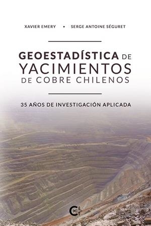 GEOESTADÍSTICA DE YACIMIENTOS DE COBRE CHILENOS | 9788418073205 | EMERY, XAVIER / ANTOINE SÉGURET, SERGE