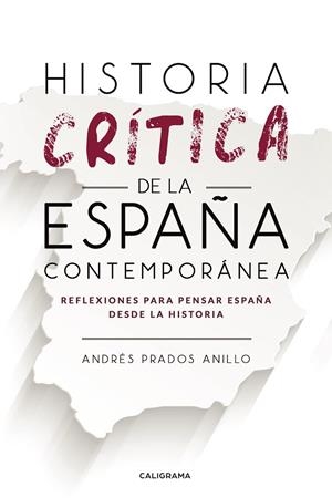HISTORIA CRÍTICA DE LA ESPAÑA CONTEMPORÁNEA | 9788417915438 | PRADOS ANILLO, ANDRÉS