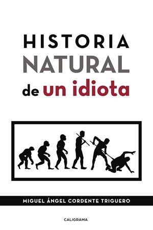 HISTORIA NATURAL DE UN IDIOTA | 9788417587574 | CORDENTE TRIGUERO, MIGUEL ÁNGEL