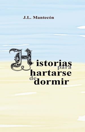 HISTORIAS PARA HARTARSE DE DORMIR | 9788491123477 | MANTECÓN, J. L.