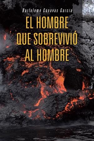 HOMBRE QUE SOBREVIVIÓ AL HOMBRE, EL | 9788491124054 | CÁNOVAS GARCÍA, BARTOLOMÉ