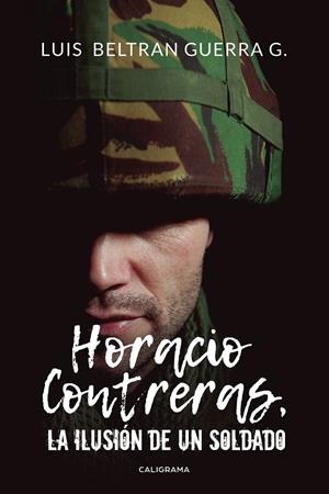 HORACIO CONTRERAS, LA ILUSIÓN DE UN SOLDADO | 9788417335540 | BELTRAN GUERRA G., LUIS