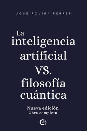 INTELIGENCIA ARTIFICIAL VS. FILOSOFÍA CUÁNTICA, LA | 9788418435980 | ROVIRA FERRER, JOSÉ