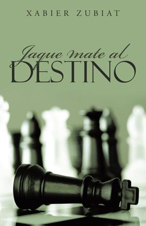 JAQUE MATE AL DESTINO | 9788491126249 | ZUBIAT, XABIER
