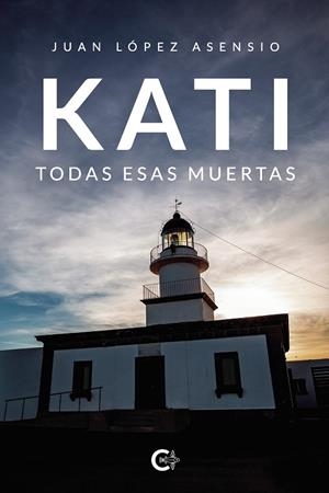 KATI. TODAS ESAS MUERTAS | 9788417856441 | LÓPEZ ASENSIO, JUAN
