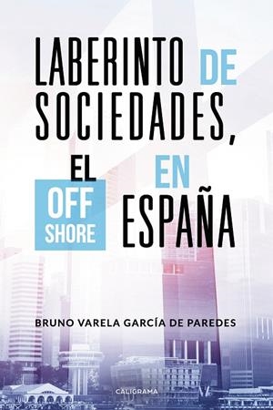 LABERINTO DE SOCIEDADES, EL OFF SHORE EN ESPAÑA | 9788417321239 | VARELA GARCÍA DE PAREDES, BRUNO