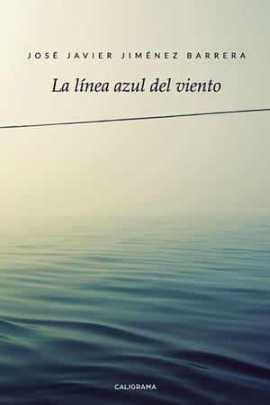 LÍNEA AZUL DEL VIENTO, LA | 9788417947040 | JIMÉNEZ BARRERA, JOSÉ JAVIER