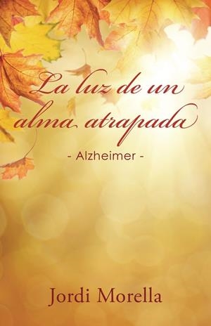 LUZ DE UN ALMA ATRAPADA, LA | 9788491125723 | MORELLA, JORDI