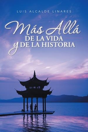 MÁS ALLÁ DE LA VIDA Y DE LA HISTORIA | 9788491120056 | ALCALDE LINARES, LUIS