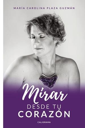 MIRAR DESDE TU CORAZÓN | 9788417915070 | PLAZA GUZMÁN, MARÍA CAROLINA