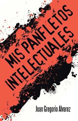 MIS PANFLETOS INTELECTUALES | 9788491122111 | ÁLVAREZ, JUAN GREGORIO