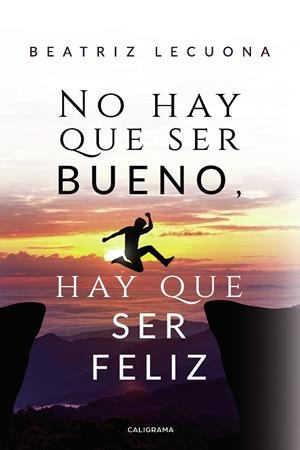 NO HAY QUE SER BUENO, HAY QUE SER FELIZ | 9788417717339 | LECUONA, BEATRIZ