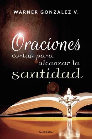 ORACIONES CORTAS PARA ALCANZAR LA SANTIDAD | 9788417772567 | GONZALEZ  V., WARNER